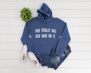 This Totally Has Dog Hair on It Hoodie