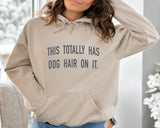 This Totally Has Dog Hair on It Hoodie